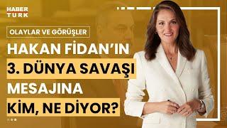 #CANLI - Olaylar ve Görüşlerde Hakan Fidanın açıklamaları değerlendiriliyor