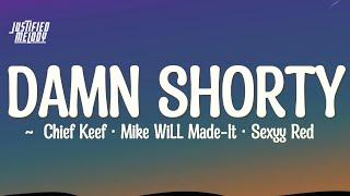 Chief Keef & Mike WiLL Made-It - DAMN SHORTY feat. Sexyy Red Lyrics