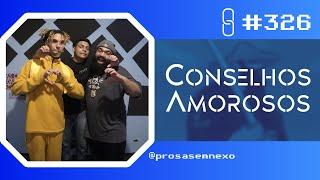 CONSELHOS AMOROSOS - Prosa Sem Nexo Podcast #326