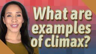 What are examples of climax?