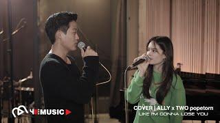 COVER  ALLY x Two Popetorn - Like Im Gonna Lose You Meghan Trainor ft. John Legend