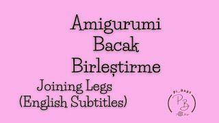 106#Amigurumi Bacak Birleştirme ENGLISH SUBTITLES #amiguruibebek#amigurumibacakbirleştirme
