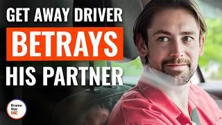 Get Away Driver Betrays His Partner  @DramatizeMe