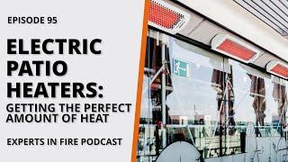 Electric Patio Heaters Getting the Perfect Amount of Heat  Episode 95  Experts in Fire