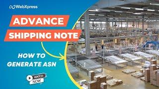 How to Create ASN Advanced Shipping Notice in WebXpress Warehouse management system  WebXpress