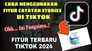 Cara Menggunakan Fitur Catatan Stories TikTok  Fitur TikTok Terbaru 2024