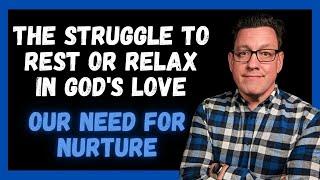 The Struggle to Rest and Relax in Gods Love Nurture