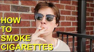 HOW TO SMOKE A CIGARETTE FULL TUTORIAL