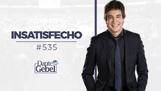 Dante Gebel #535  Insatisfecho