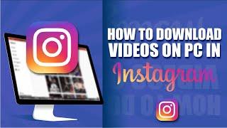 How To Download Instagram Videos On PC