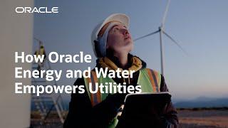 How Oracle Energy and Water Empowers Utilities