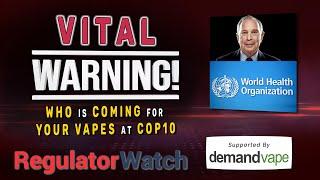 VITAL WARNING  WHO Is Coming for Your Vapes at COP10  RegWatch