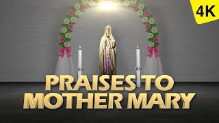 PRAISES TO MOTHER MARY  MOTHER MARY PRAISES  4K VIDEO