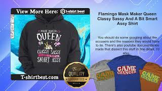 Flamingo Mask Maker Queen Classy Sassy And A Bit Smart Assy Shirt