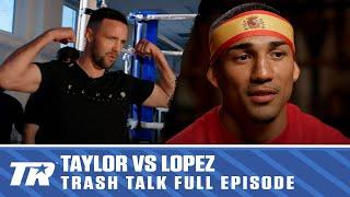 Teofimo Tells Taylor He Cant Wait to Beat His Ass Taylor Says Bring It  TRASH TALK  FULL EPISODE