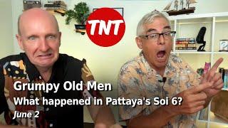 Grumpy Old Men -  Pattayas Soi 6 farrago and people behaving badly - June 2