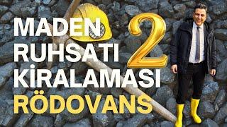 Maden Ruhsatının Kiralanması Rödovans Sözleşmelerindeki En Önemli KonularBölüm 2