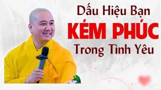 Dấu Hiệu KÉM PHÚC Trong Tình Yêu - 0 Phải Ai Cũng Nhận Ra  Thầy Thích Pháp Hoà Giảng Liền Tỉnh Ngộ