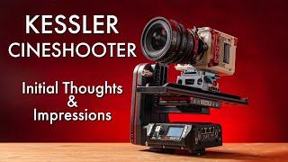 KESSLER CINESHOOTER  Initial Thoughts and Impressions