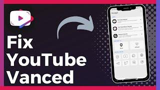 How To Fix YouTube Vanced Updated