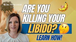 Are you unknowingly killing your libido? Discover the 2 surprising ways  Dr. Trish Leigh