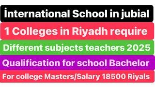 1 International school in Jubail1 college in Riyadh require teaching staff Salary package 18500 SR