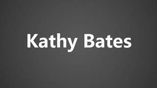 How To Pronounce Kathy Bates