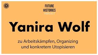 Yanira Wolf zu zu Arbeitskämpfen Organizing und konkretem Utopisieren Future Histories S03E13