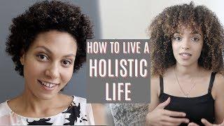 HOW TO LIVE HOLISTICALLY  HOLISTIC HEALTH & HOLISTIC LIVING with AMY MAXINE