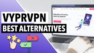 VYPRVPN ALTERNATIVES  Here Are the Two Best VyprVPN Alternatives Cheaper Than VyprVPN 