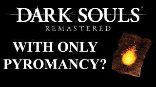 Can you beat Dark Souls Remastered with only Pyromancy?  Dark Souls Remastered CHALLENGE