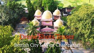 Bettiah City  West Champaran  Drone Shots Teaser  बेतिया शहर और प. चम्पारण जिला 