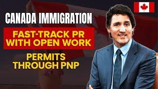 Canada Immigration Updates  Fast-Track PR with Open Work Permits through PNP  IRCC