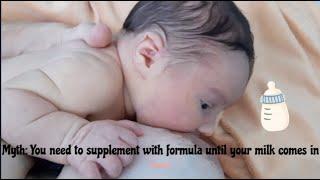 MYTH You  need to SUPPLEMENT UNTIL your MILK COMES IN