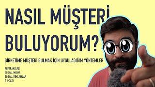 Nasıl Müşteri Buluyorum? Müşteri bulmanın yollarını kendi şirketimde uyguladığım yöntemi anlattım.