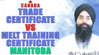 Trade Certificate vs Melt Training Certificate in Manitoba  Nanki Immigration Consulting Inc