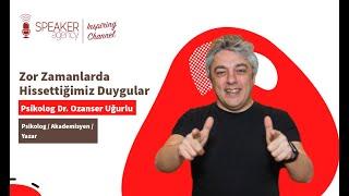 Psikolog Dr. Ozanser Uğurlu  Zor Zamanlarda Hissettiğimiz Duygular