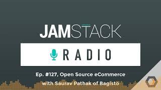 Jamstack Radio - Ep. #127 Open Source eCommerce with Saurav Pathak of Bagisto