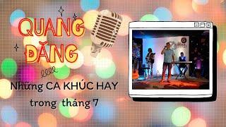 Tiếng Hát Để Đời QUANG ĐĂNG - Những ca khúc hay trong tháng 7. QUANG DANG - Good songs in July