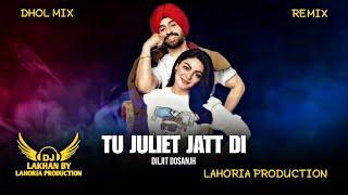 Tu Juliet Jatt Di Dhol Remix Diljit Dosanjh Jatt & Juliet 3 Dj Lakhan By Lahoria Production Dj Bass
