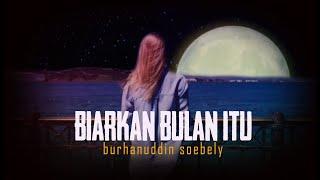 BIARKAN BULAN ITU  Burhanuddin Soebely