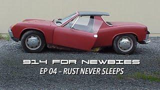 Porsche 914s for Newbies - Ep 04 Rust Never Sleeps