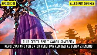 CHU YUN MEMUTUSKAN UNTUK KEMBALI KE BENUA ZHENLING - DONGHUA SPIRIT SWORD SOVEREIGN EPS 296