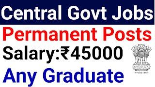 ANY GRADUATE NEW CENTRAL GOVT PERMANENT JOBS 2024 I NO FEE - ALL FEMALES PWD I SARKARI NAUKRI 2024