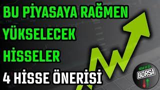 BU PİYASAYA RAĞMEN YÜKSELECEK HİSSELER  4 HİSSE ÖNERİSİ  HİSSE SENEDİ TAVSİYELERİ  TEKNİK ANALİZ