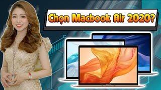 Những lý do khiến bạn sẽ bỏ tiền ra mua MacBook Air 2020 