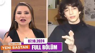 Esra Ezmeci ile Yeni Baştan  7 Ekim 2024