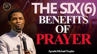 SIX 6 REASONS WHY YOU MUST ALWAYS PRAY TO GOD  APOSTLE MICHAEL OROKPO