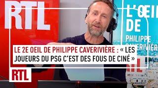 Le 2e œil de Philippe Caverivière  Les joueurs du PSG cest des fous de ciné