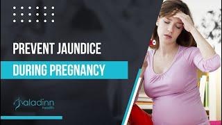 Jaundice in Pregnancy  How Can I Prevent Jaundice During Pregnancy?